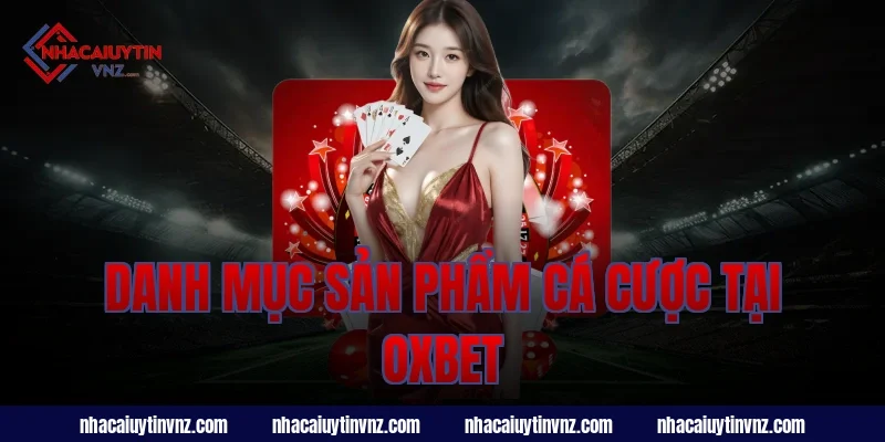 Danh Mục Sản Phẩm Cá Cược Tại Oxbet