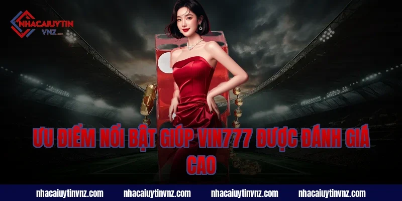 Ưu điểm nổi bật giúp vin777 được đánh giá cao